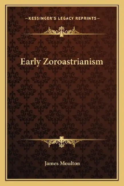 Early Zoroastrianism by James Moulton