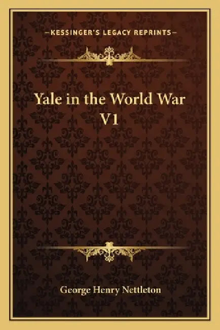 Yale in the World War V1 by George Henry Nettleton