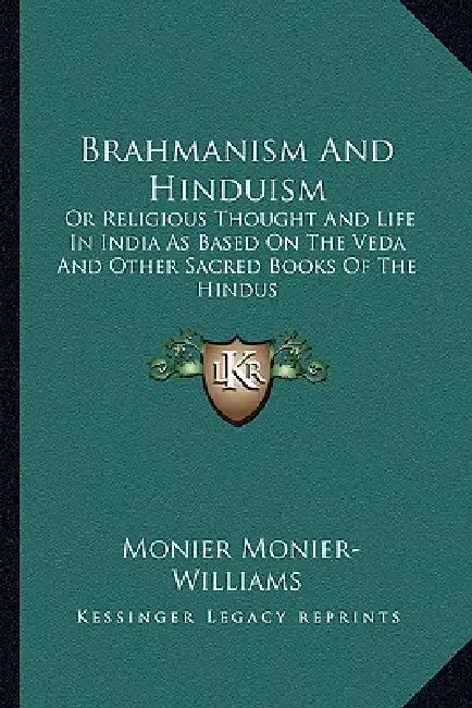 Brahmanism And Hinduism: Or Religious Thought And Life In India As Based On The Veda And Other Sacred Books Of The Hindus by Monier Monier-Williams