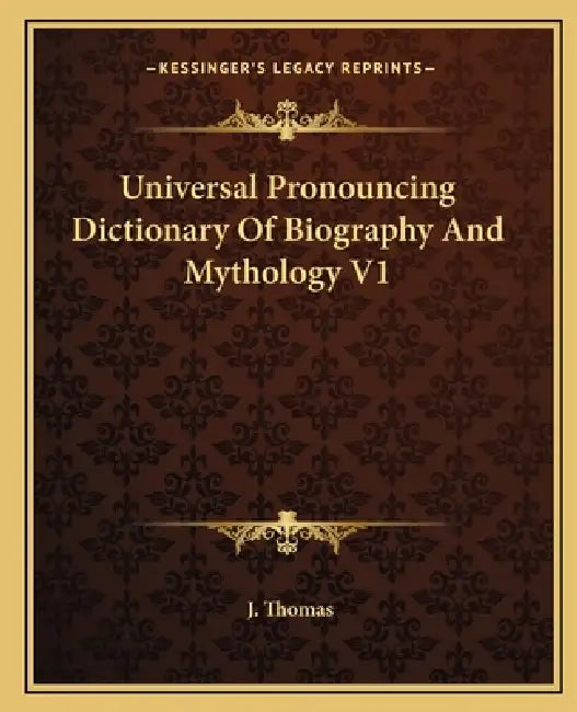 Universal Pronouncing Dictionary Of Biography And Mythology V1 by J. Thomas