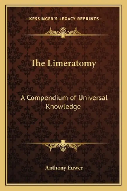 The Limeratomy: A Compendium of Universal Knowledge by Anthony Euwer