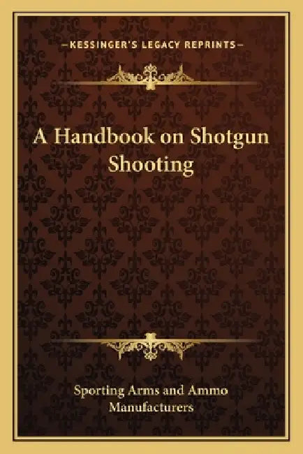A Handbook on Shotgun Shooting by Sporting Arms and Ammo Manufacturers
