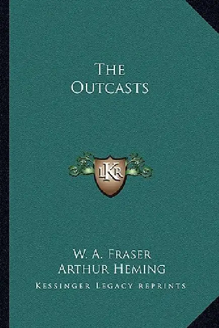The Outcasts by W. A. Fraser, Arthur Heming