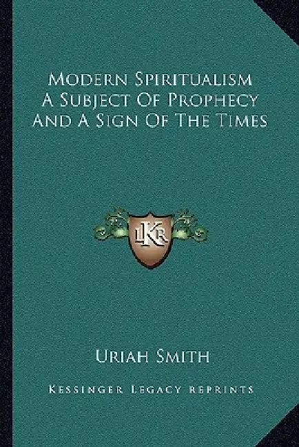 Modern Spiritualism A Subject Of Prophecy And A Sign Of The Times by Uriah Smith