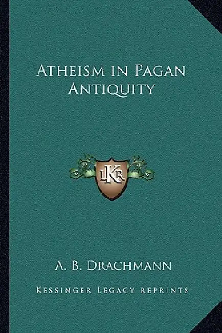 Atheism in Pagan Antiquity by Anders Bjorn Drachmann