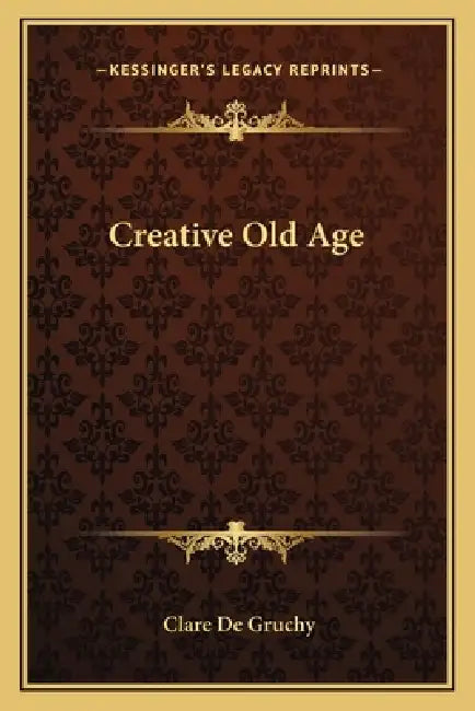 Creative Old Age by Clare de Gruchy