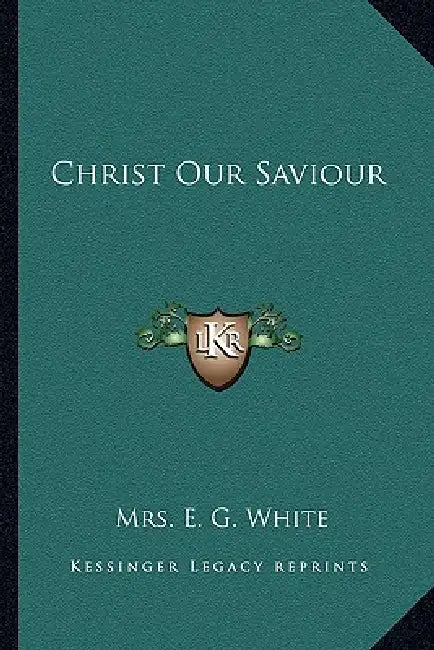 Christ Our Saviour by E. G. White