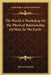The World A Workshop Or The Physical Relationship Of Man To The Earth by Thomas Ewbank