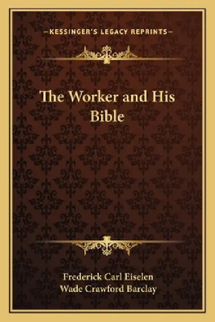 The Worker and His Bible by Frederick Carl Eiselen, Wade Crawford Barclay