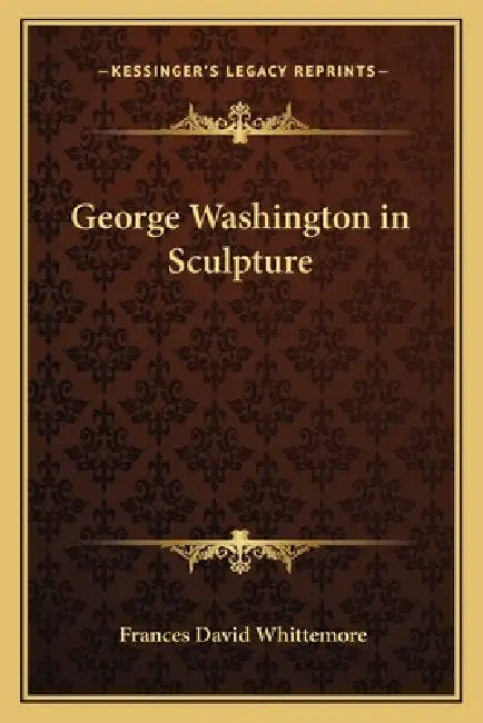 George Washington in Sculpture by Frances David Whittemore