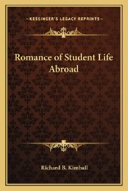 Romance of Student Life Abroad by Richard B. Kimball