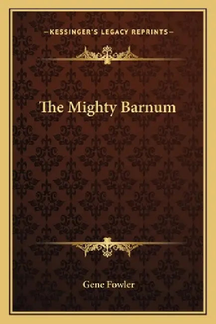 The Mighty Barnum by Gene Fowler