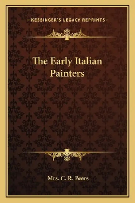 The Early Italian Painters by C. R. Peers