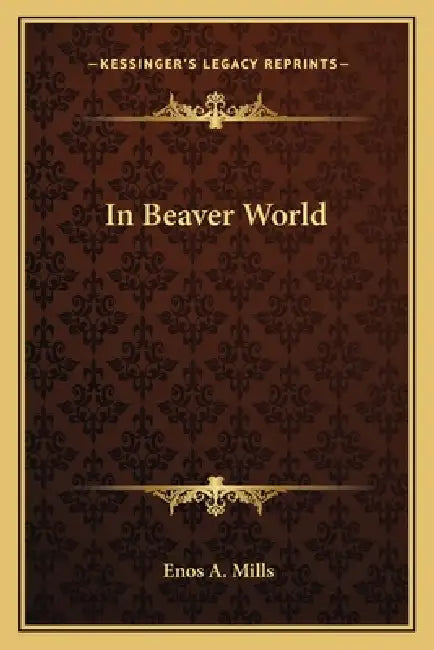 In Beaver World by Enos A. Mills