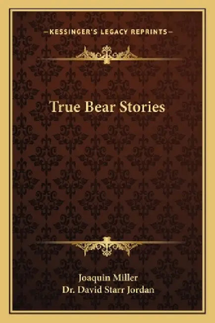 True Bear Stories by Joaquin Miller, David Starr Jordan