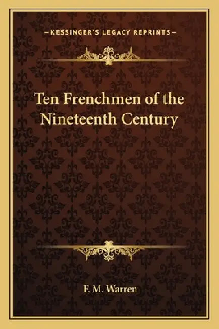 Ten Frenchmen of the Nineteenth Century by F. M. Warren