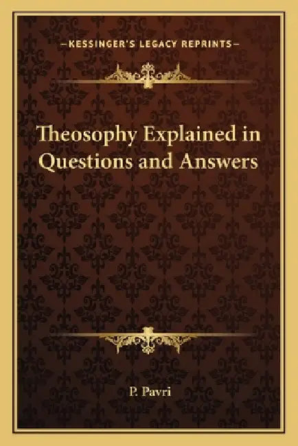 Theosophy Explained in Questions and Answers by P. Pavri