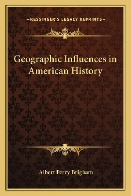 Geographic Influences in American History by Albert Perry Brigham