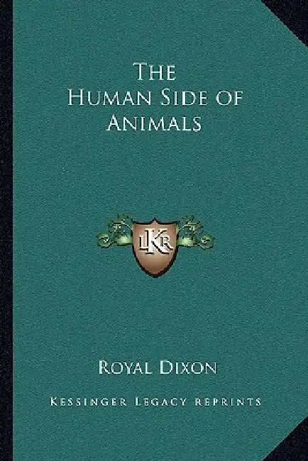 The Human Side of Animals by Royal Dixon