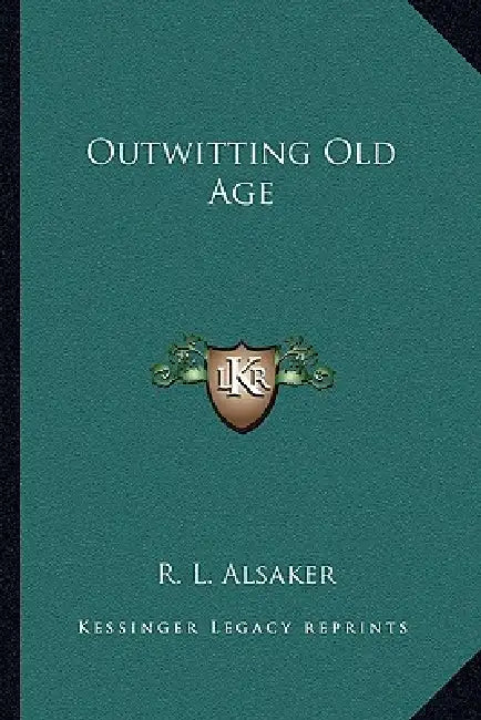 Outwitting Old Age by R. L. Alsaker