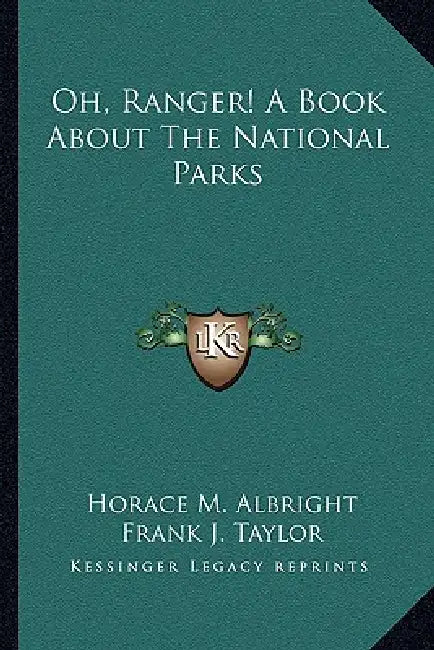 Oh, Ranger! A Book About The National Parks by Horace M. Albright, Frank J. Taylor