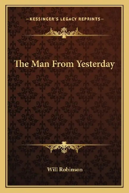 The Man From Yesterday by Will Robinson