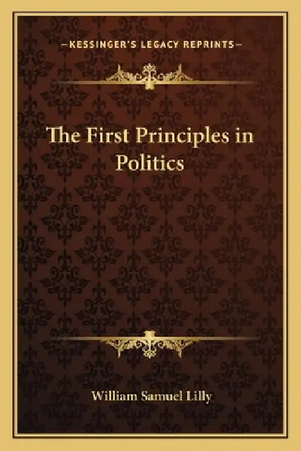 The First Principles in Politics by William Samuel Lilly