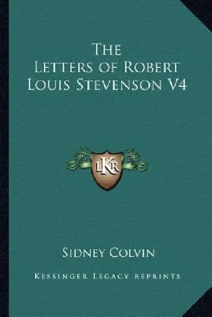 The Letters of Robert Louis Stevenson V4 by Sidney Colvin