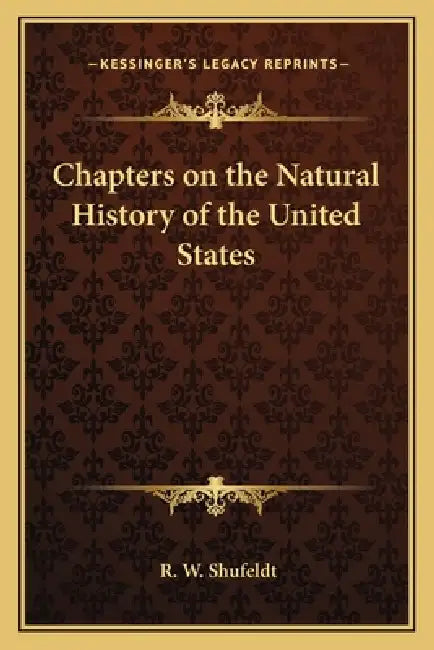 Chapters on the Natural History of the United States by R. W. Shufeldt