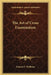 The Art of Cross Examination by Francis L. Wellman