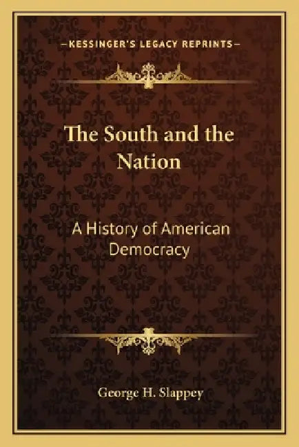 The South and the Nation: A History of American Democracy by George H. Slappey