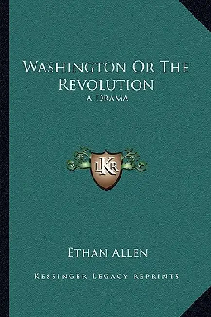 Washington Or The Revolution: A Drama by Ethan Allen
