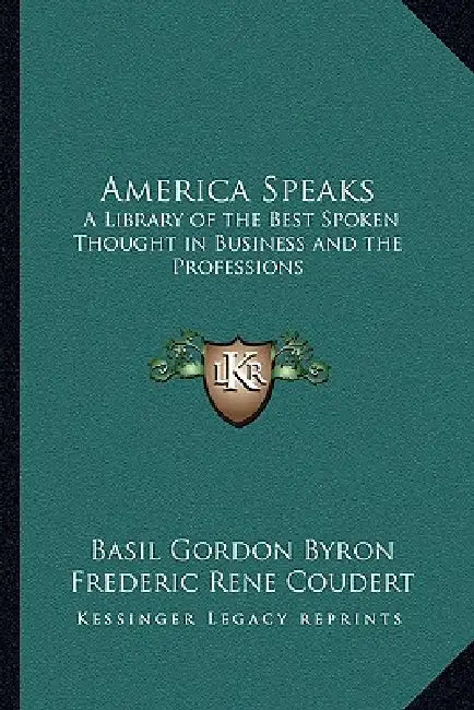 America Speaks: A Library of the Best Spoken Thought in Business and the Professions by Basil Gordon Byron, Frederic Rene Coudert