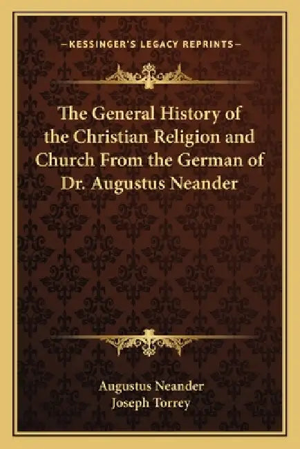 The General History of the Christian Religion and Church From the German of Dr. Augustus Neander by Augustus Neander, Joseph Torrey