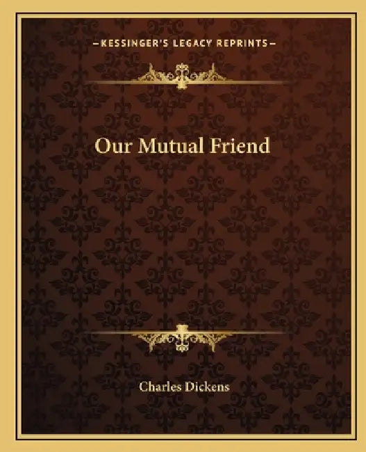 Our Mutual Friend by Charles Dickens