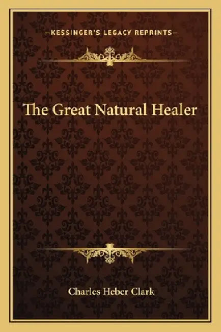The Great Natural Healer by Charles Heber Clark