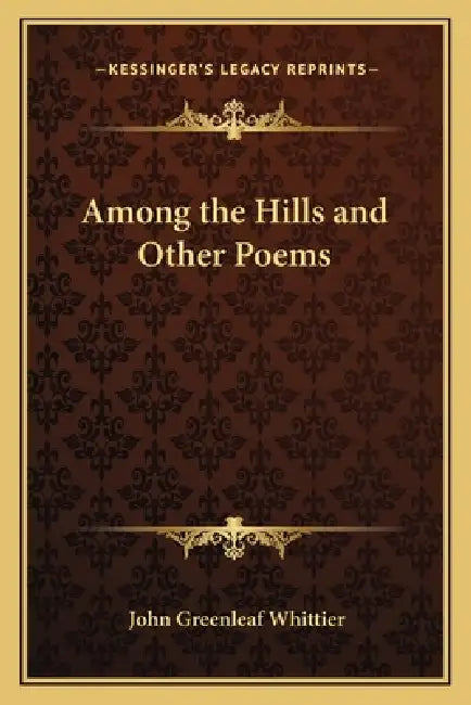 Among the Hills and Other Poems by John Greenleaf Whittier