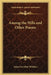 Among the Hills and Other Poems by John Greenleaf Whittier