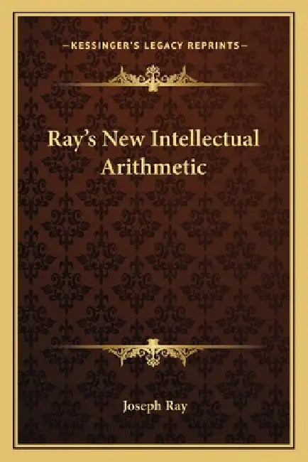 Ray's New Intellectual Arithmetic by Joseph Ray