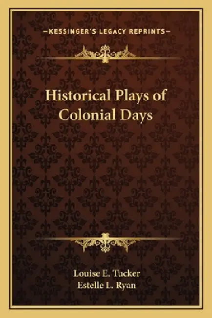 Historical Plays of Colonial Days by Louise E. Tucker, Estelle L. Ryan
