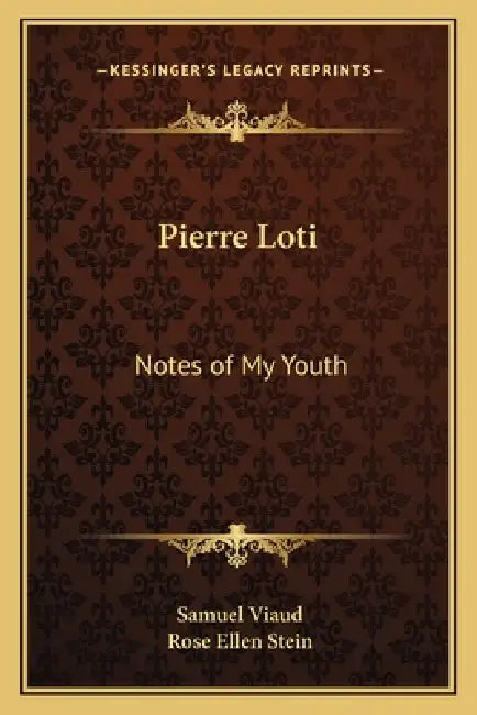 Pierre Loti: Notes of My Youth by Samuel Viaud, Rose Ellen Stein