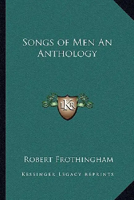 Songs of Men An Anthology by Robert Frothingham