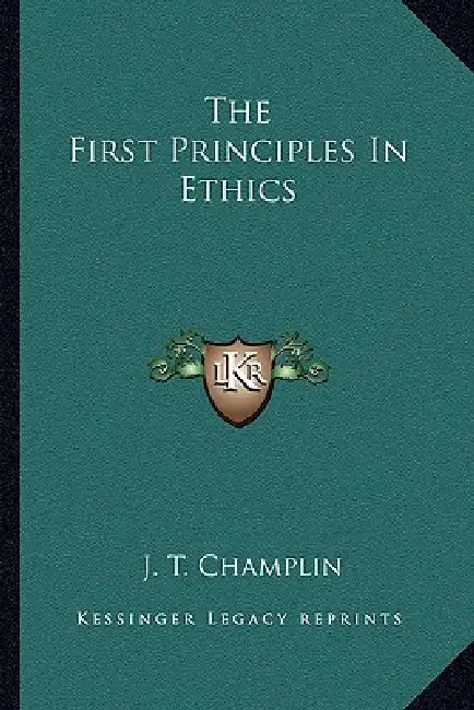 The First Principles In Ethics by J. T. Champlin