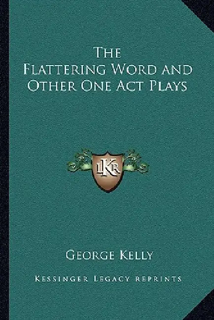The Flattering Word and Other One Act Plays by George Kelly