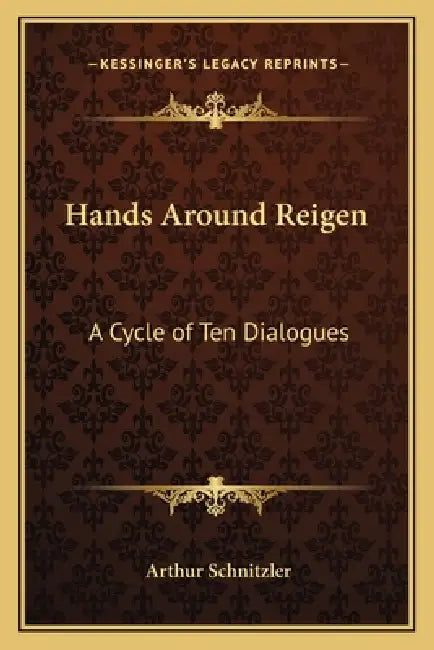 Hands Around Reigen: A Cycle of Ten Dialogues by Arthur Schnitzler