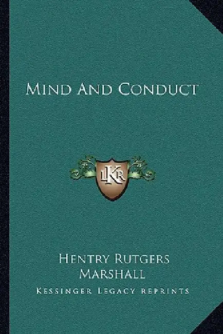Mind And Conduct by Hentry Rutgers Marshall