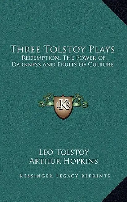 Three Tolstoy Plays: Redemption, the Power of Darkness and Fruits of Culture by Leo Nikolayevich Tolstoy, Arthur Hopkins