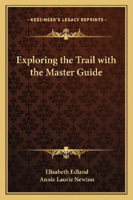 Exploring the Trail with the Master Guide by Elisabeth Edland, Annie Laurie Newton