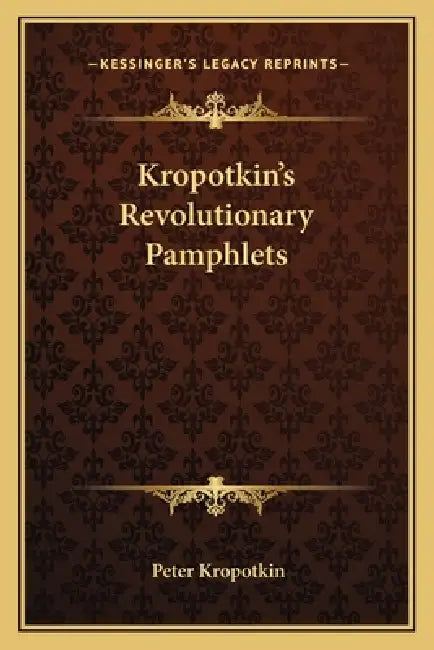 Kropotkin's Revolutionary Pamphlets by Peter Kropotkin