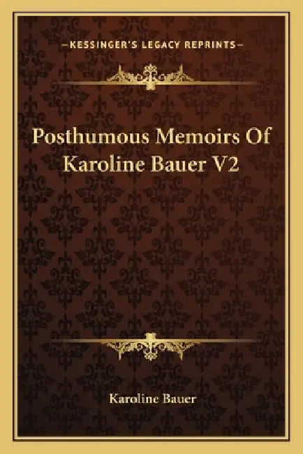 Posthumous Memoirs Of Karoline Bauer V2 by Karoline Bauer